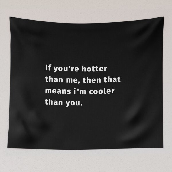 Item preview, If you're hotter than me, then that means i'm cooler than you designed and sold by RecoveryTees.
