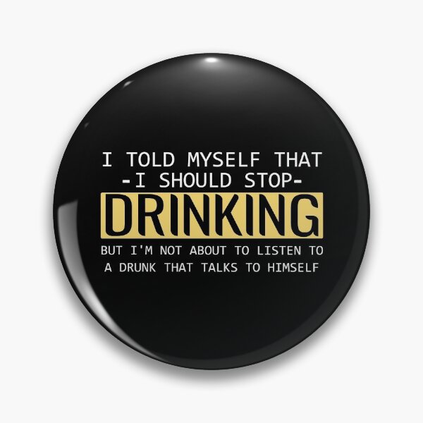 Item preview, I Told Myself That I Should Stop Drinking But I'm Not About To Listen To A Drunk That Talks To Himself  Funny  Alcohol Beer Party  designed and sold by Dream-bubble.