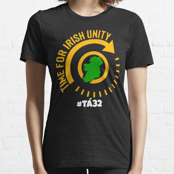Time For Irish Unity - United Ireland Tá32 Essential T-Shirt