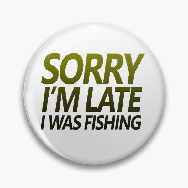 Item preview, Fishing quotes hhh, Sorry I'm late I was fishing stickers and design 6 designed and sold by Ripoubsb.