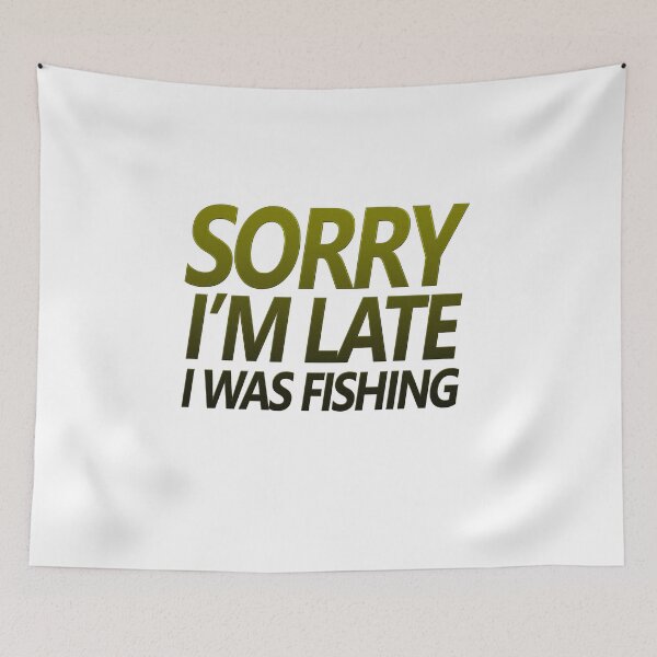 Item preview, Fishing quotes hhh, Sorry I'm late I was fishing stickers and design 6 designed and sold by Ripoubsb.