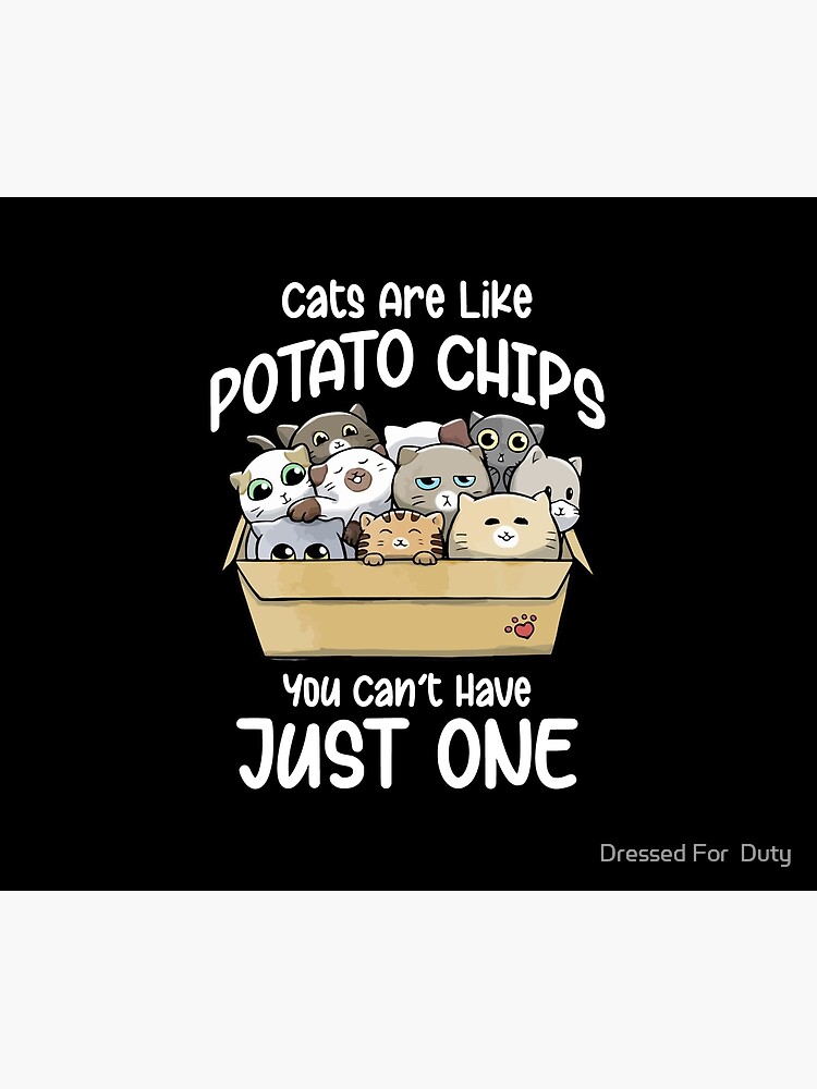 "Cats Are Like Potato Chips You Can Not Have Just One" Poster by