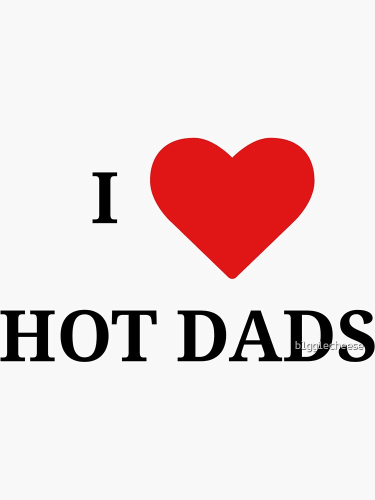 'I love hot dads' Sticker for Sale by b1gg1echeese | Redbubble