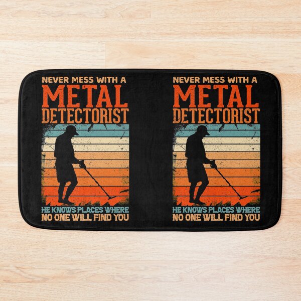 Item preview, Never mess with a metal detectorist he knows places where no one will find you designed and sold by crazy merchs.
