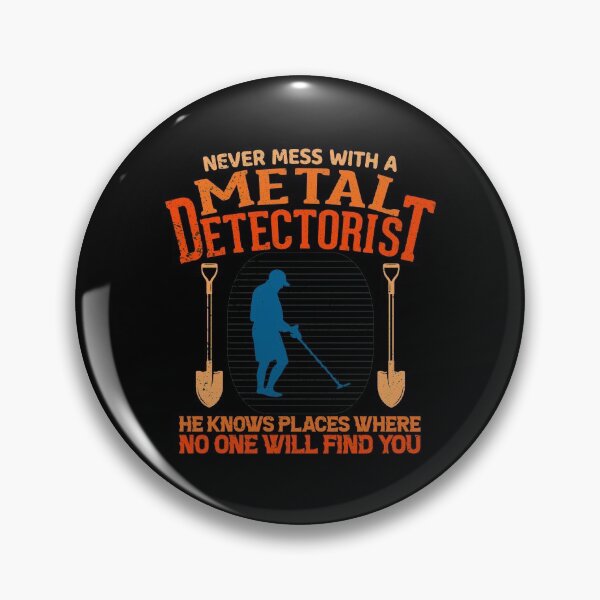 Item preview, Never mess with a metal detectorist he knows places where no one will find you designed and sold by crazy merchs.
