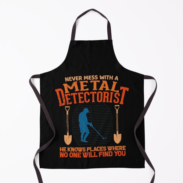 Item preview, Never mess with a metal detectorist he knows places where no one will find you designed and sold by crazy merchs.