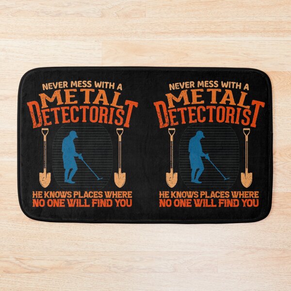 Item preview, Never mess with a metal detectorist he knows places where no one will find you designed and sold by crazy merchs.
