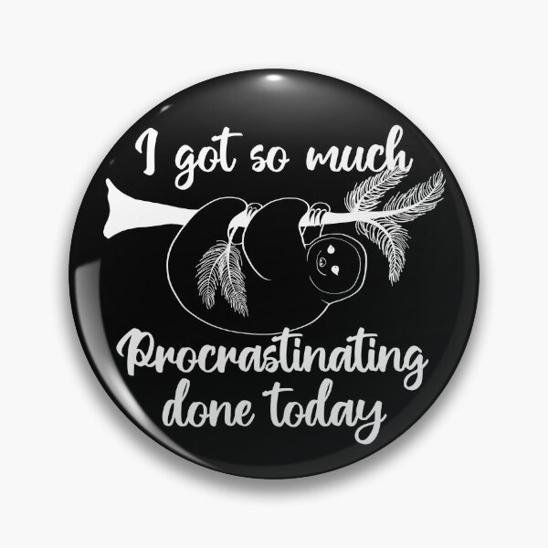 Item preview, I got so much prograstinating done today | sloth designed and sold by felinefeelings.