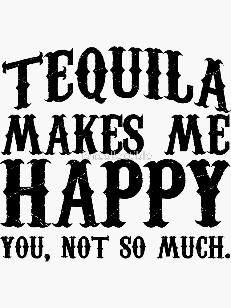 "Funny Tequila Lover Gift Tequila Makes Me Happy" Sticker for Sale by