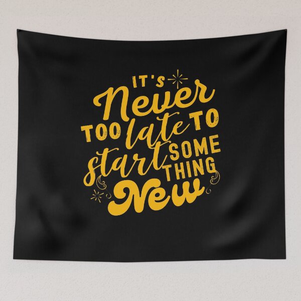 Item preview, Its Never Too Late To Start Something New designed and sold by EmotionArt.