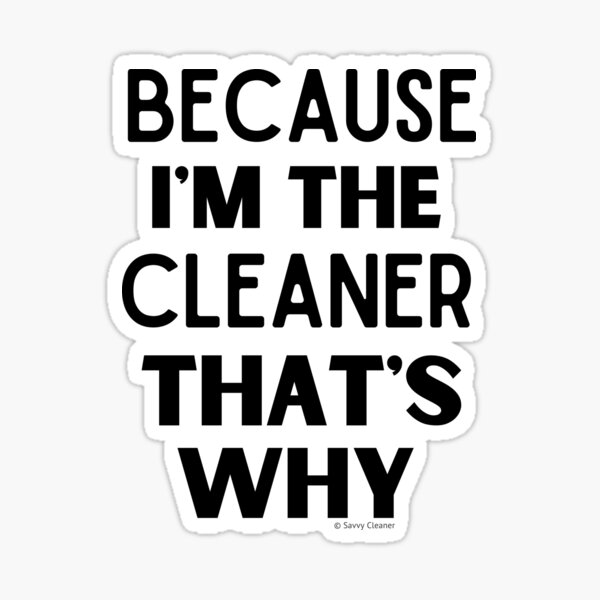 Item preview, Because I'm The Cleaner That's Why Funny House Cleaning Design designed and sold by SavvyCleaner.