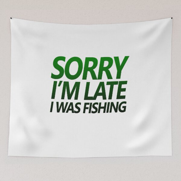 Item preview, Fishing quotes hhh, Sorry I'm late I was fishing stickers and design 7 designed and sold by Ripoubsb.