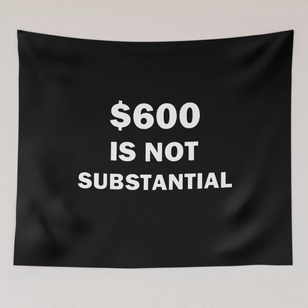 Item preview, $600 Is Not Substantial designed and sold by bebopboop.