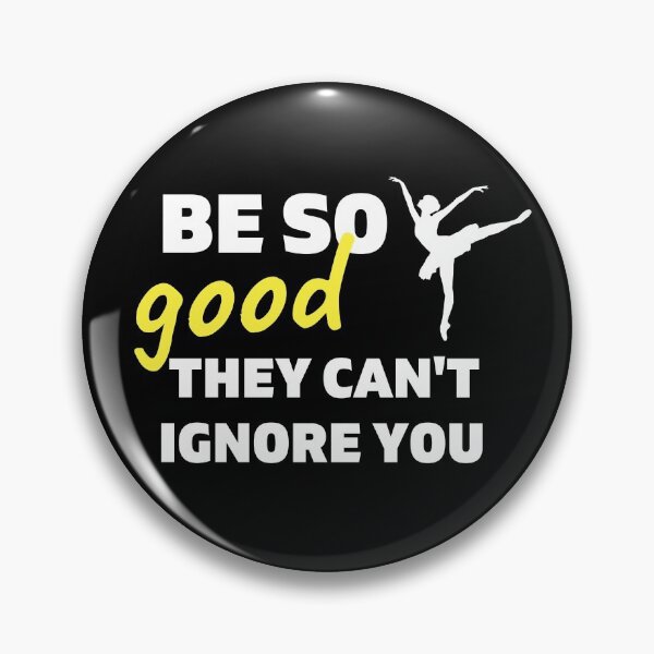 Item preview, Ballet: Be so good they can't ignore you designed and sold by TheGreenGoat.