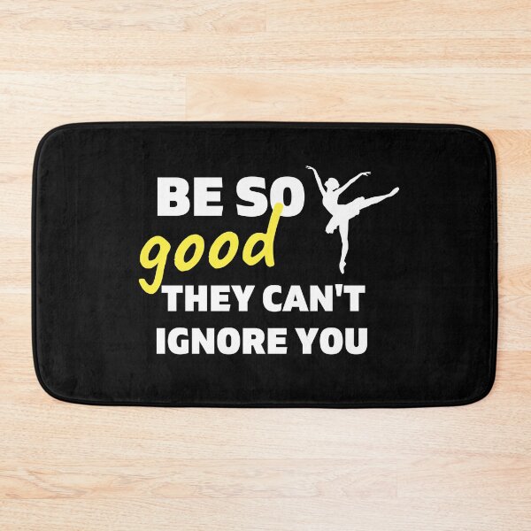 Item preview, Ballet: Be so good they can't ignore you designed and sold by TheGreenGoat.