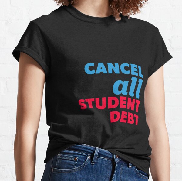 Cancel All Student Debt | Cancel Student Loan Classic T-Shirt