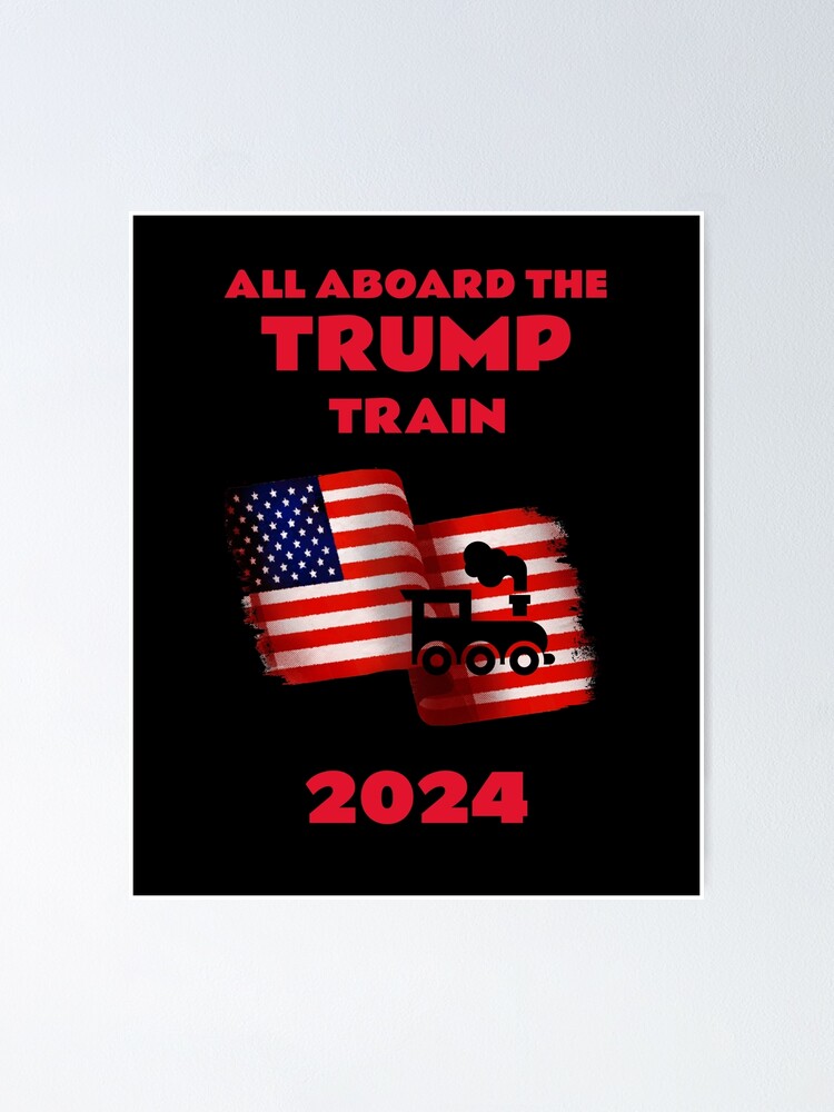 "All Aboard The Trump Train 2024" Poster for Sale by liftdesign Redbubble