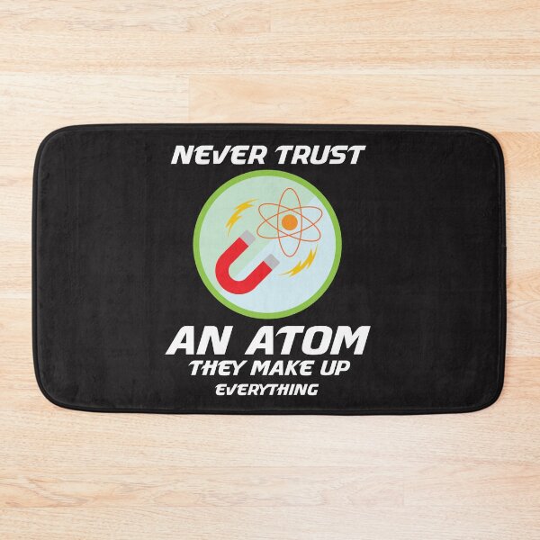 Item preview, NEVER TRUST AN ATOM THEY MAKE UP EVERYTHING designed and sold by manardesign.