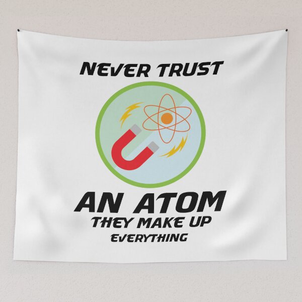 Item preview, NEVER TRUST AN ATOM THEY MAKE UP EVERYTHING designed and sold by manardesign.