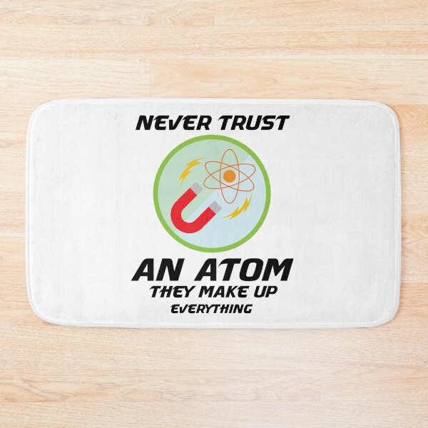 Item preview, NEVER TRUST AN ATOM THEY MAKE UP EVERYTHING designed and sold by manardesign.