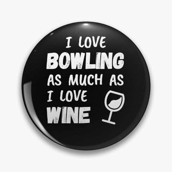 Item preview, I love bowling as much as I love wine designed and sold by TheGreenGoat.