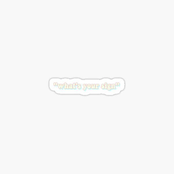 What's your sign? Sticker
