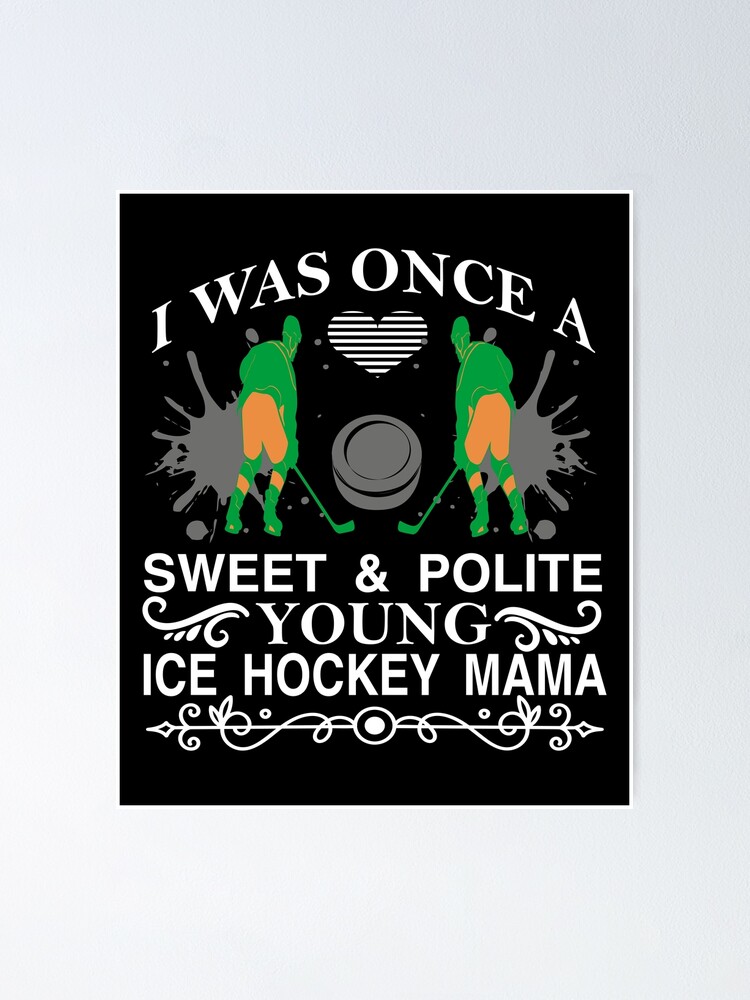 i was once a sweet and polite young ice hockey mama