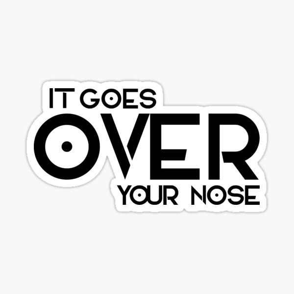 "It Goes Over Your Nose Funny Sayings 2020" Sticker by FlipAndFlop