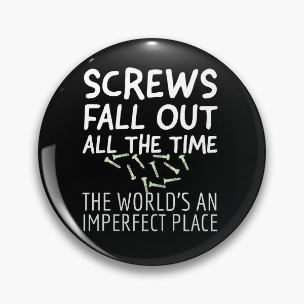 Item preview, Screws fall out all the time the world's an imperfect place designed and sold by QuoteableTees.