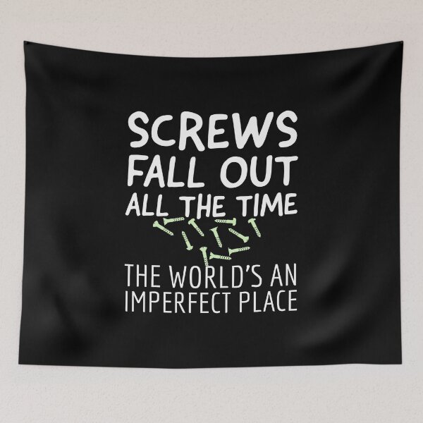 Item preview, Screws fall out all the time the world's an imperfect place designed and sold by QuoteableTees.