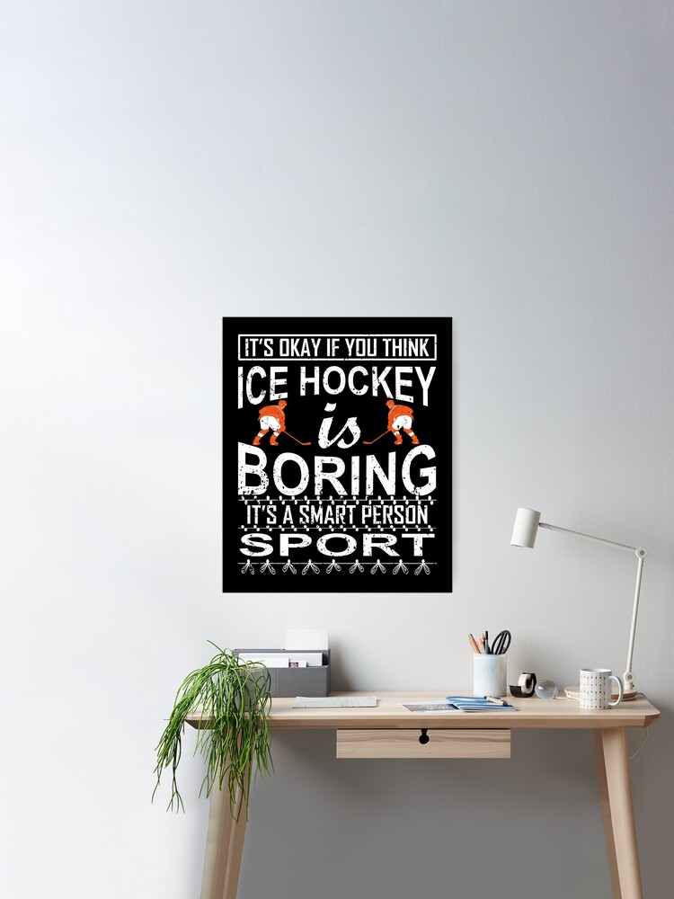 ice hockey is boring it's a smart person sport, ice hockey gifts, hockey  apparel, hockey goalie, hockey coach, hockey mom, hockey dad