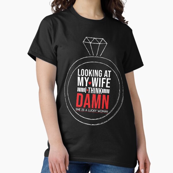 Item preview, LOOKING AT MY WIFE I THINK DAMN SHE IS A LUCKY WOMAN FUNNY HUMOROUS GIFT  designed and sold by pedrored369.