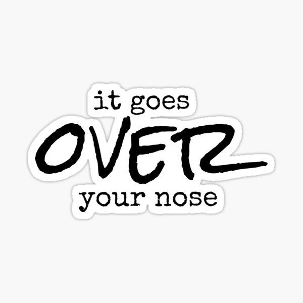 "It Goes Over Your Nose Funny Sayings 2020" Sticker by FlipAndFlop