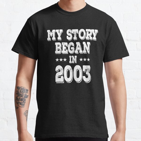 My Story Began In 2003 Classic T-Shirt