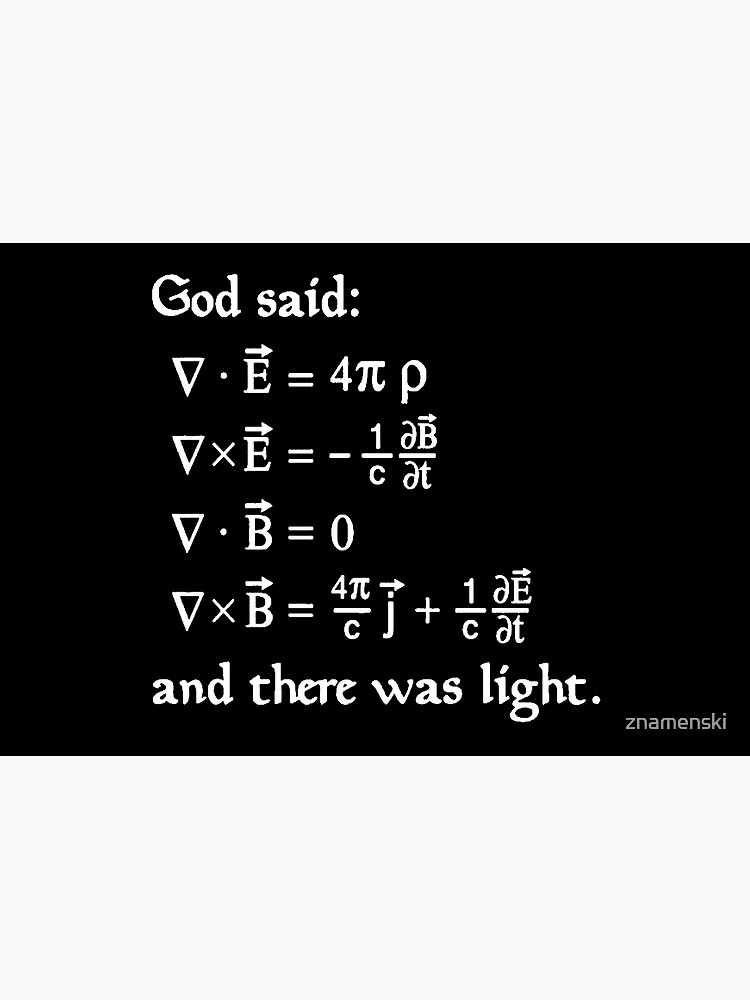 God said Maxwell Equations, and there was light. by znamenski