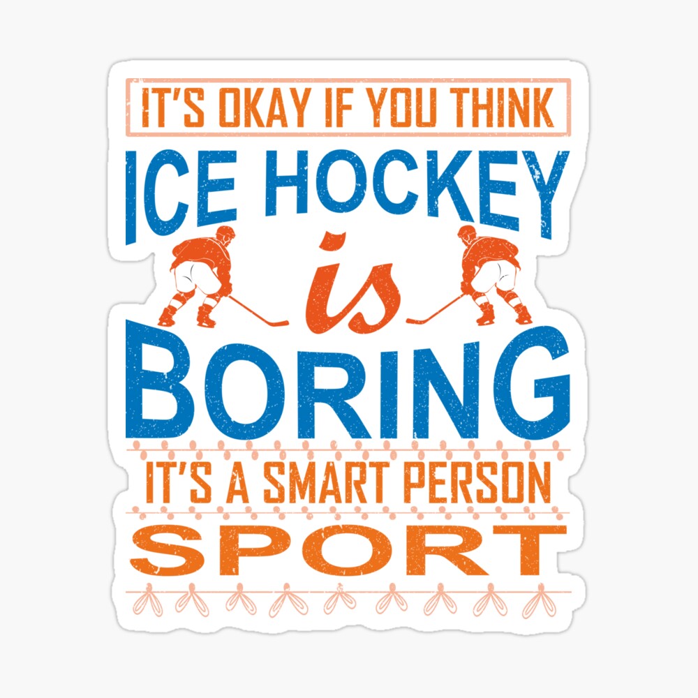 ice hockey is boring it's a smart person sport, ice hockey gifts, hockey  apparel, hockey goalie, hockey coach, hockey mom, hockey dad