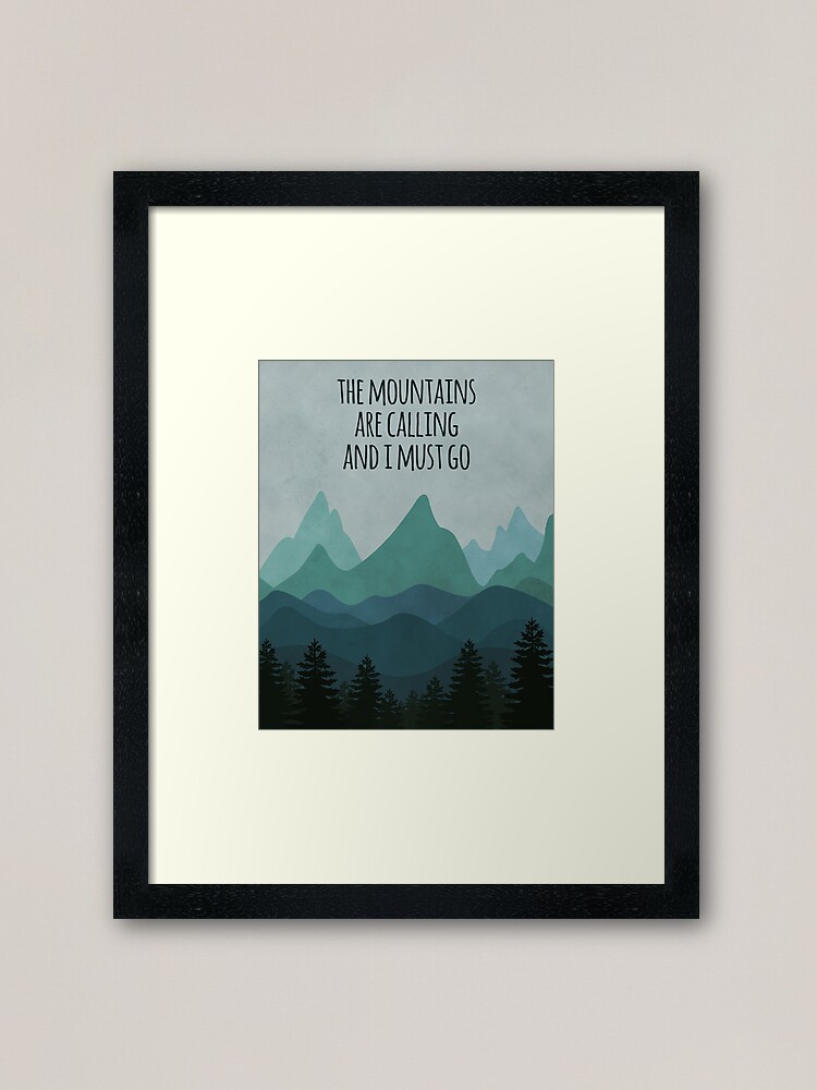 The Mountains Are Calling And I Must Go, John Muir Quote