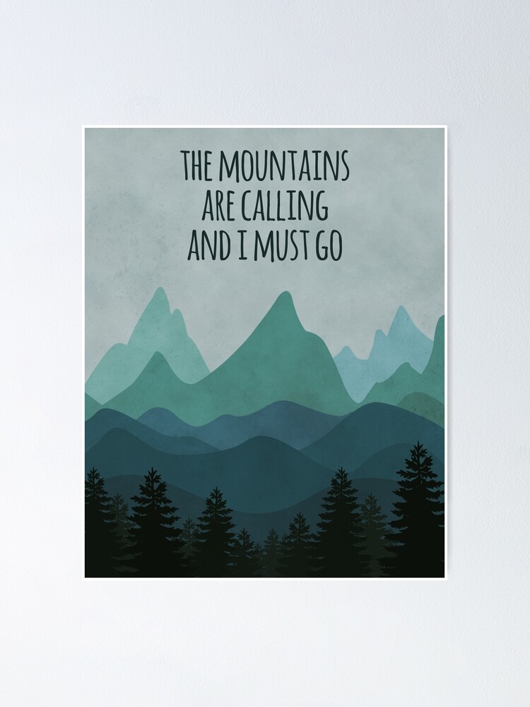 The Mountains Are Calling And I Must Go, John Muir Quote | Poster