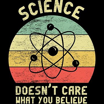 Science Doesn&rsquo;t Care What You Believe&quot; Essential T-Shirt for Sale 