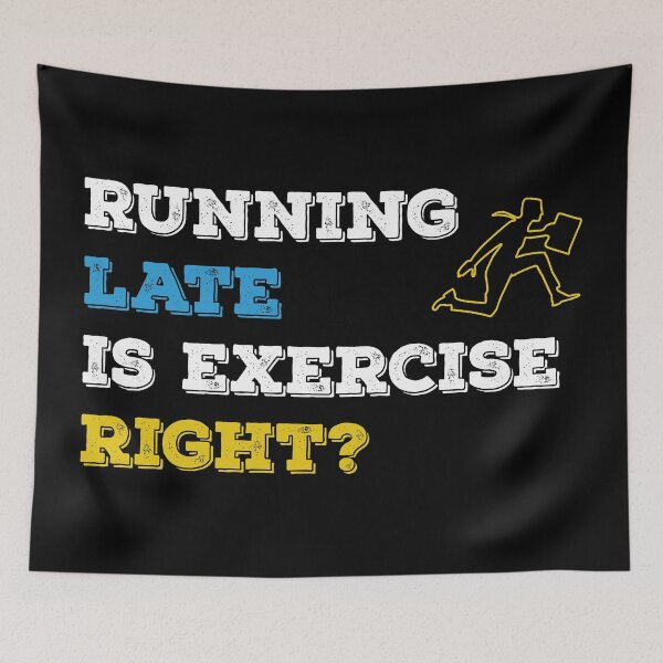 Item preview, Running late is exercise right funny quote designed and sold by GraphicBit.