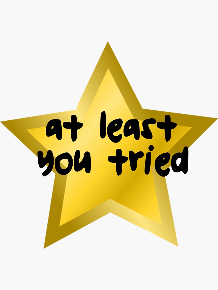 At Least You Tried Gold Star Sticker for Sale by BubbleArt21