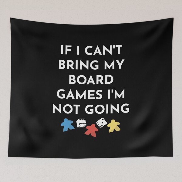 Item preview, If I Can't Bring My Board Games I'm Not Going designed and sold by EstelleStar.