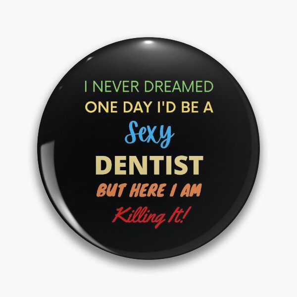 Item preview, I Never Dreamed One Day I'd Be A Sexy Dentist designed and sold by blueskygiftco.