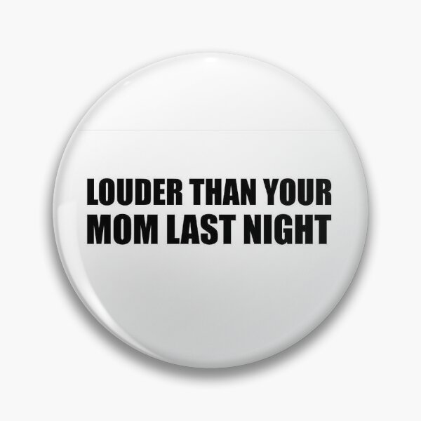 Item preview, Louder than your mom last night  designed and sold by JimTsig.