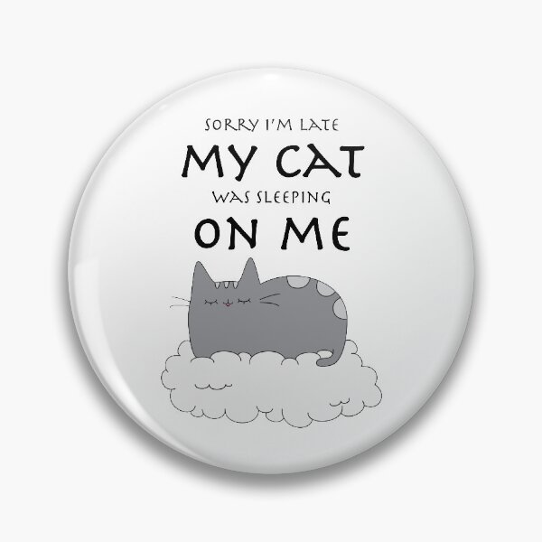 Item preview, Sorry I'm late my cat was sleeping on me designed and sold by Elis-Art.