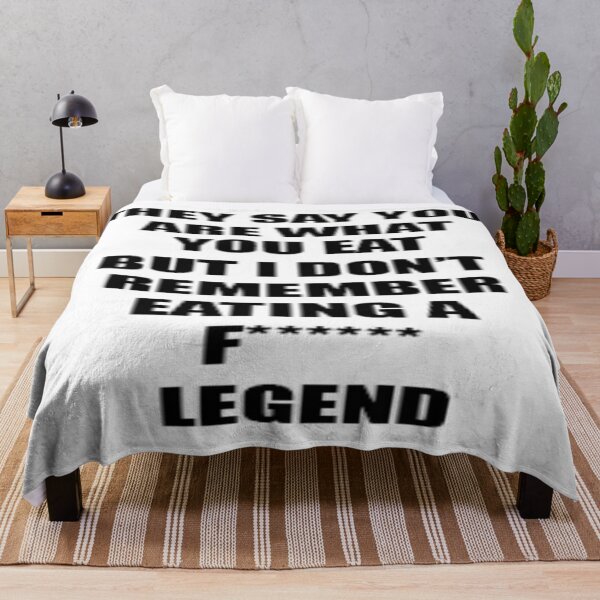 Item preview, They say you are what you eat but i don't remember eating a f****** Legend designed and sold by JimTsig.