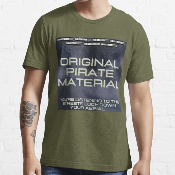 Original pirate material t clearance shirt