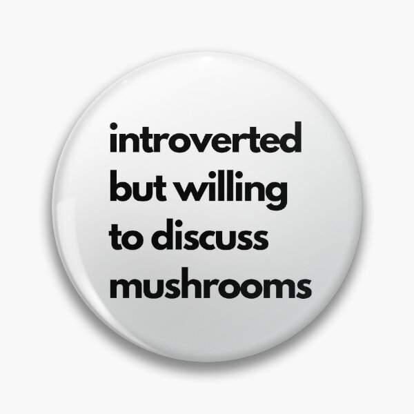 Item preview, Introverted but willing to discuss mushrooms  designed and sold by sun-shadoww.