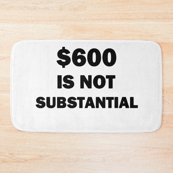 Item preview, $600 Is Not Substantial black Text designed and sold by bebopboop.