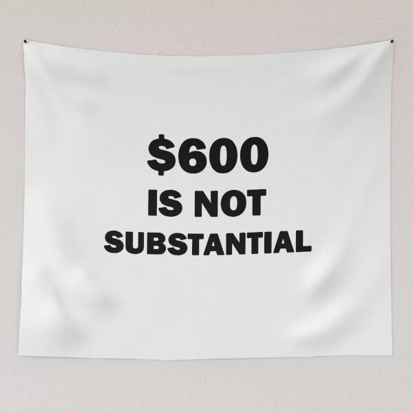 Item preview, $600 Is Not Substantial black Text designed and sold by bebopboop.